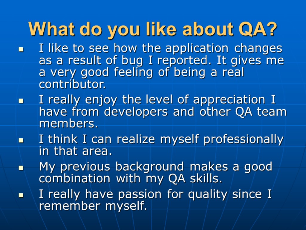 What do you like about QA? I like to see how the application changes